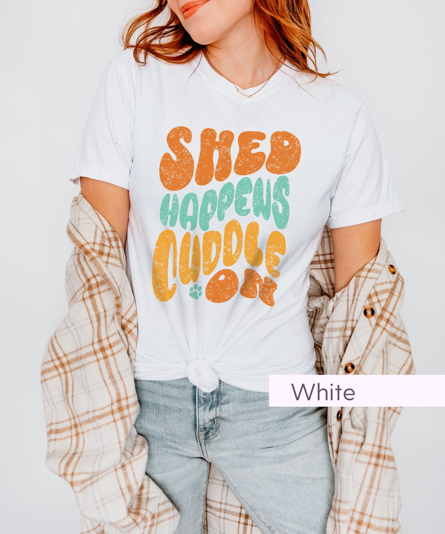 Shed Happens Cuddle On - Dog Mom Shirt