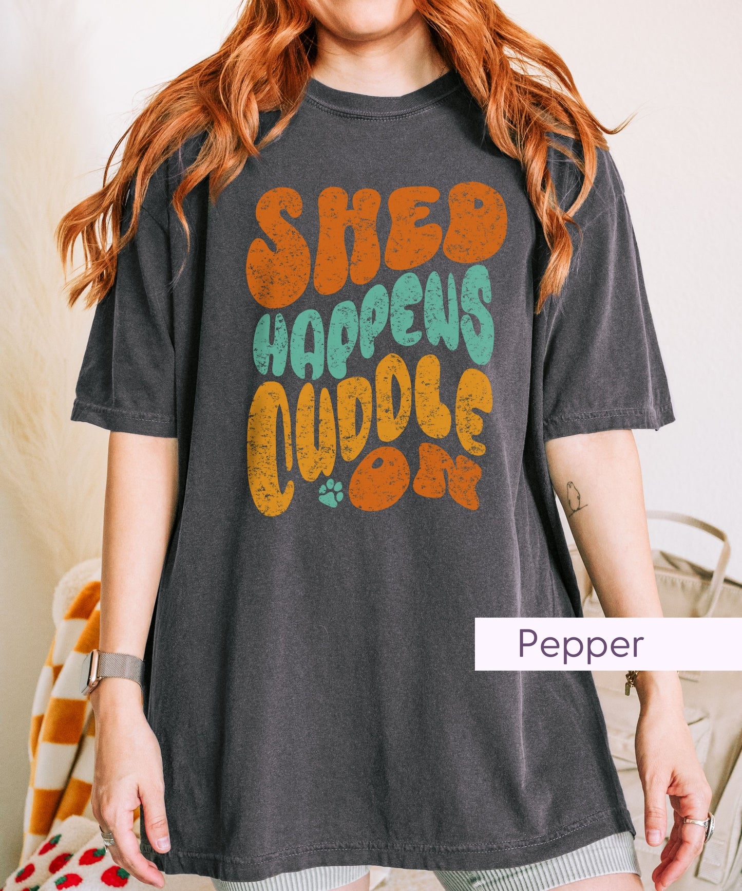 Shed Happens Cuddle On - Dog Mom Shirt